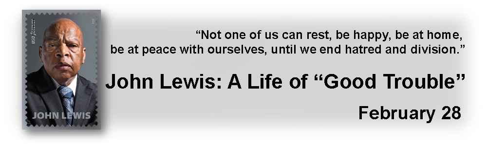 John Lewis: A Life of “Good Trouble”